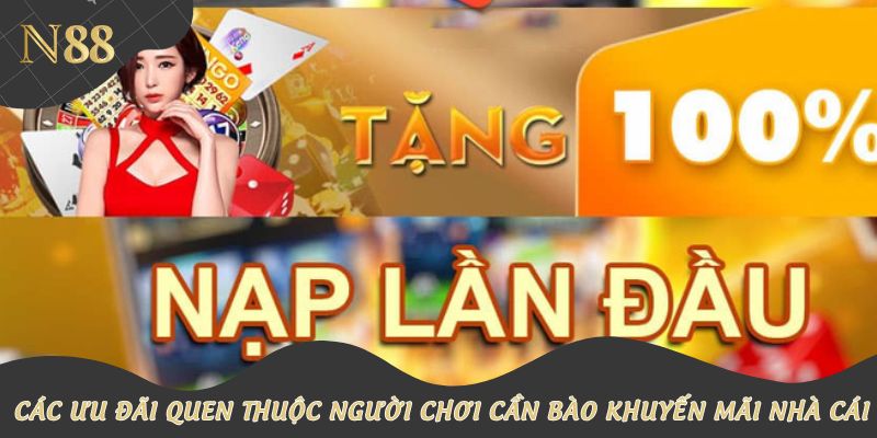 Các ưu đãi quen thuộc người chơi cần bào khuyến mãi nhà cái