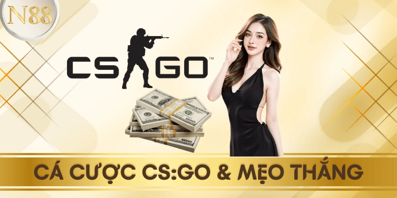 Cá cược CS:GO: Hướng dẫn mẹo chơi thắng lớn tại N88